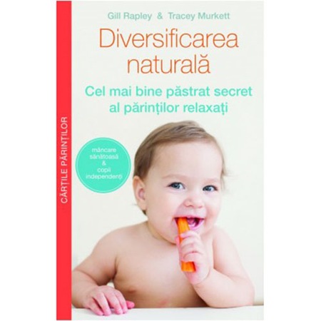 Diversificarea Naturala Cel Mai Bine Pastrat Secret Al Parintilor Relaxati Gill Rapley Tracey Murkett Emag Ro