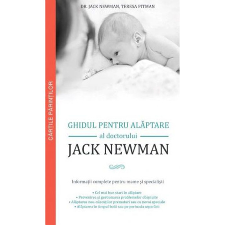 Ghidul pentru Alaptare al Doctorului Jack Newman. Informatii Complete pentru Mame si Specialisti - Dr. Jack Newman, Teresa Pitman
