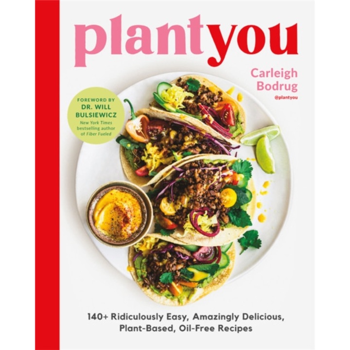 Plantyou: 140+ Ridiculously Easy, Amazingly Delicious Plant-based Oil-free Recipes - Carleigh Bodrug