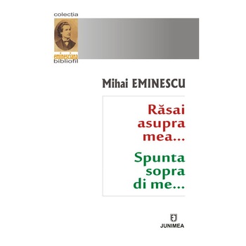 Rasai asupra mea / Spunta sopra di me… - Mihai Eminescu Rasai asupra mea / Spunta sopra di me… - Mihai Eminescu