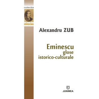 Eminescu: glose istorico-culturale - Alexandru Zub Eminescu: glose istorico-culturale - Alexandru Zub
