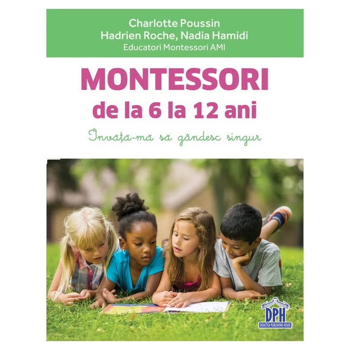 Montessori de la 6 la 12 ani, Charlotte Poussin, Hadrien Roche, Nadia Hamidi