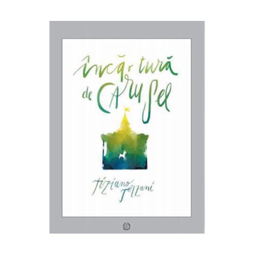 Inca o tura de carusel - Tiziano Terzani