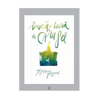 Inca o tura de carusel - Tiziano Terzani Inca o tura de carusel - Tiziano Terzani