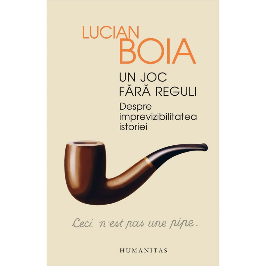 Un Joc fara Reguli.Despre Imprevizibilitatea Istoriei - Lucian Boia
