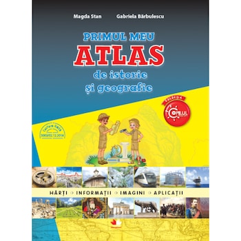 Primul Meu Atlas de Istorie si Geografie. Clasa a IV-a Primul Meu Atlas de Istorie si Geografie. Clasa a IV-a