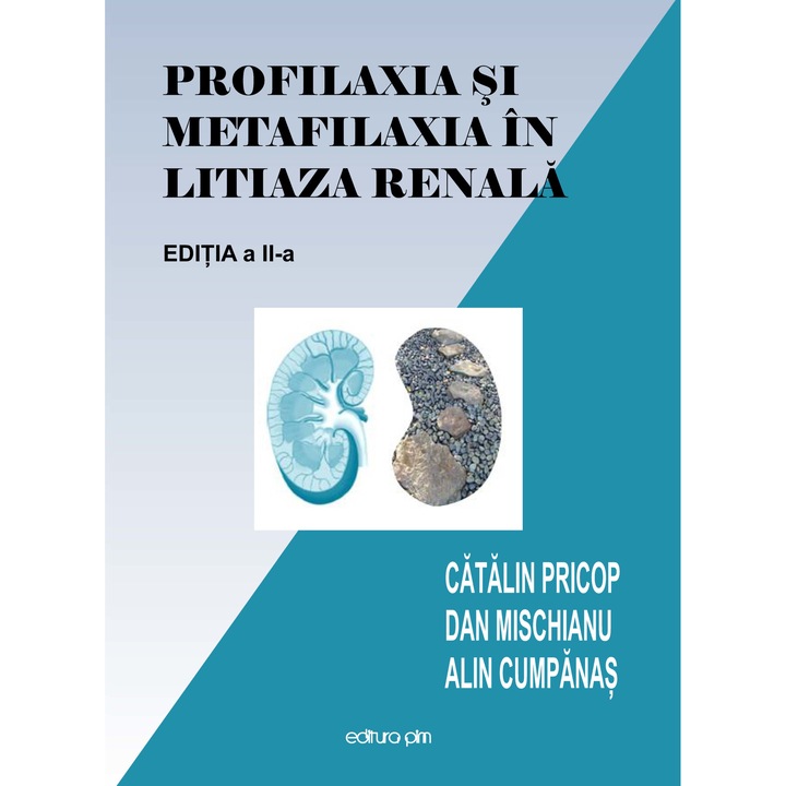 Profilaxia si metafilaxia in litiaza renala-Editia a II-a, Editura PIM, autor Catalin Pricop, 466 pagini