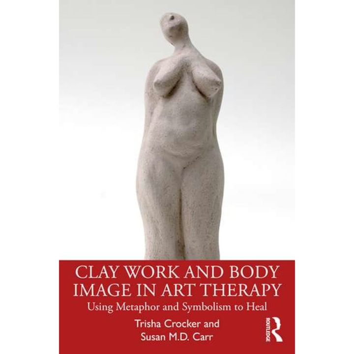 Clay Work and Body Image in Art Therapy de Trisha Crocker