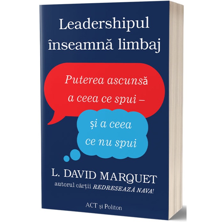 Leadershipul inseamna limbaj. Puterea ascunsa a ceea ce spui – si a ceea ce nu spui, L. David Marquet