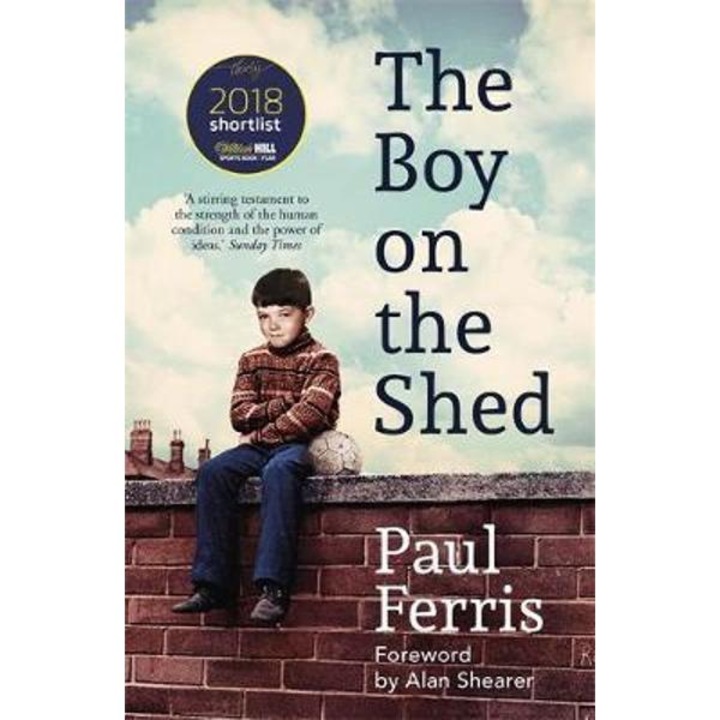 Boy On The Shed:a Remarkable Sporting Memoir With A Foreword - Paul Ferris
