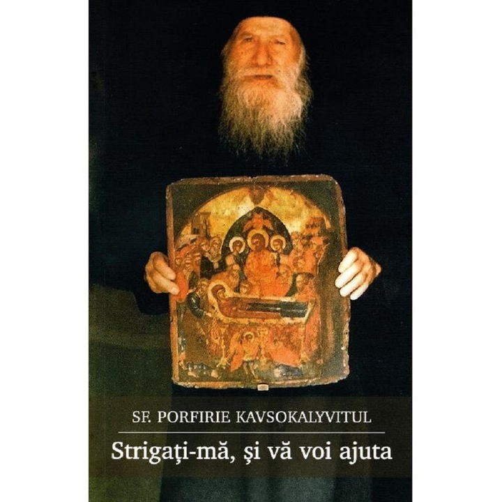 Strigati-ma, si va voi ajuta - Sf. Porfirie Kavsokalivitul