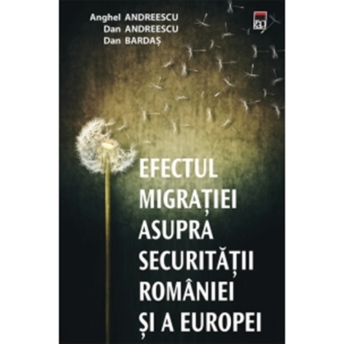Efectul Migratiei Asupra Securitatii Romaniei - Anghel Andreescu, Dan Andreescu, Dan Bardas