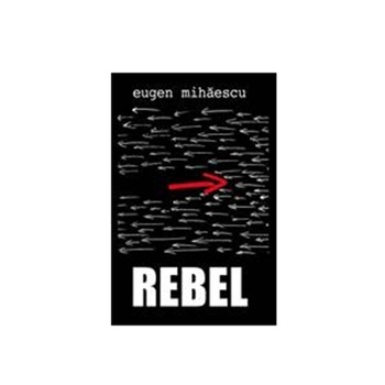 Rebel - Eugen Mihaescu Rebel - Eugen Mihaescu