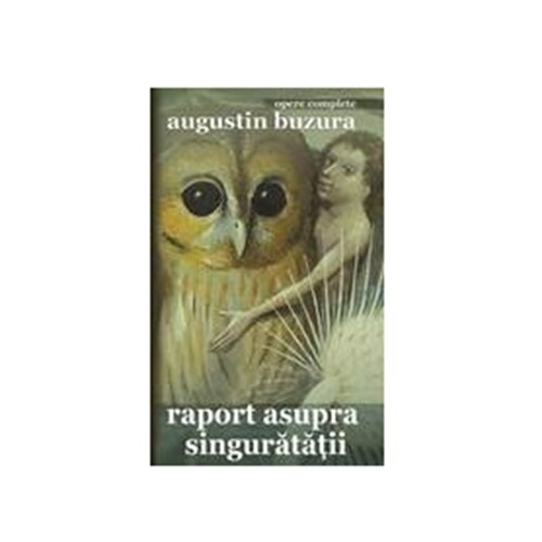 Raport Asupra Singuratatii - Augustin Buzura