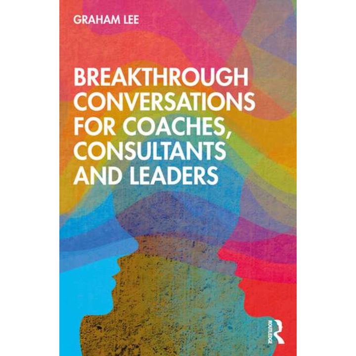 Breakthrough Conversations for Coaches, Consultants and Leaders de Graham Lee