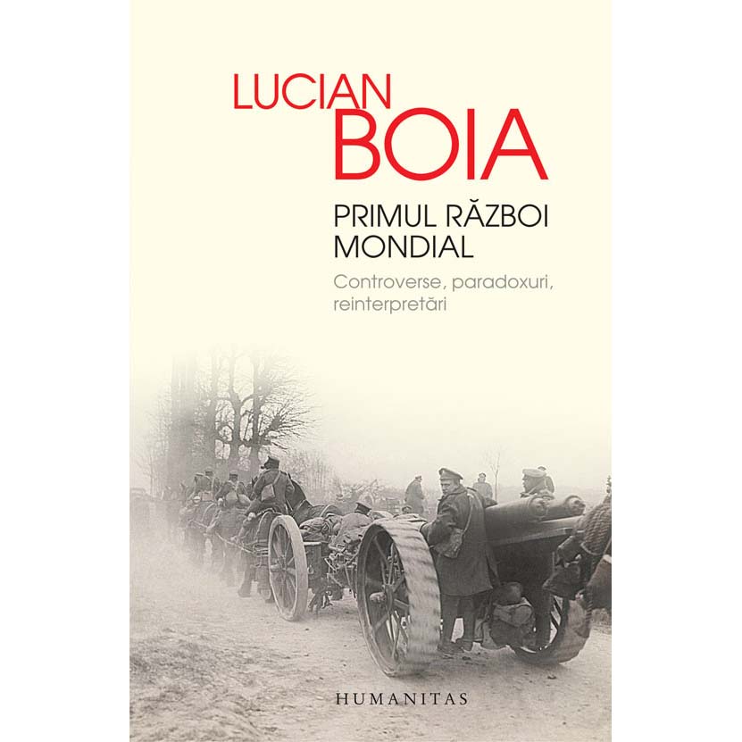 Primul Razboi Mondial. Controverse, Paradoxuri, Reinterpretari (Reed) - Lucian Boia