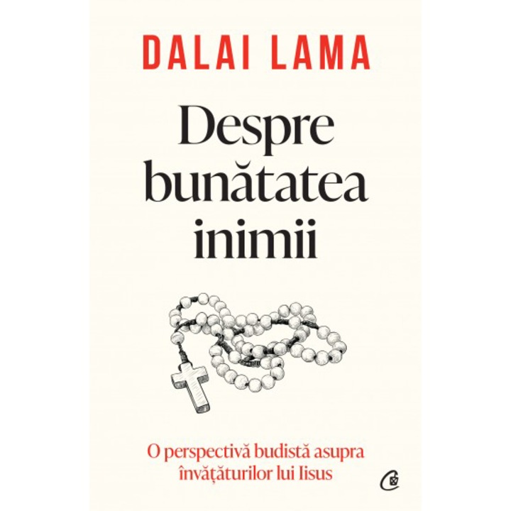 Despre bunatatea inimii. O perspectiva budista asupra invataturilor lui Iisus, Dalai Lama