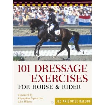 101 Dressage Exercises for Horse and Rider 101 Dressage Exercises for Horse and Rider