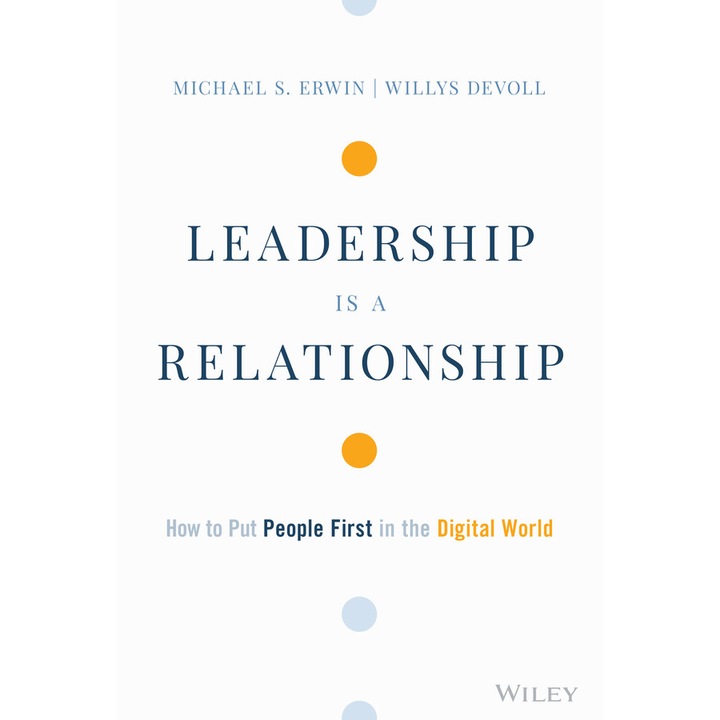 Leadership is a Relationship – How to Put People First in the Digital World de M Erwin
