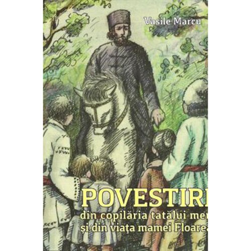 Povestiri din Copilaria Tatalui Meu - V. Marcu
