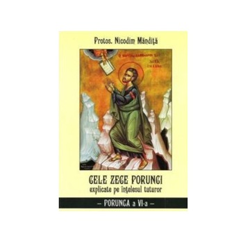 Cele Zece Porunci. Porunca 6 - Parintele N.Mandita Cele Zece Porunci. Porunca 6 - Parintele N.Mandita