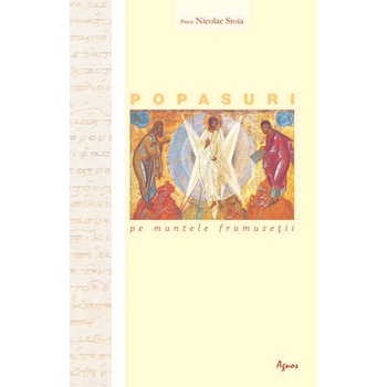 Popasuri pe Muntele Frumusetii - Parintele Nicolae Stoia Popasuri pe Muntele Frumusetii - Parintele Nicolae Stoia
