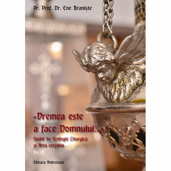 Vremea este a face Domnului. Studii de Teologie Liturgica si Arta Crestina 2