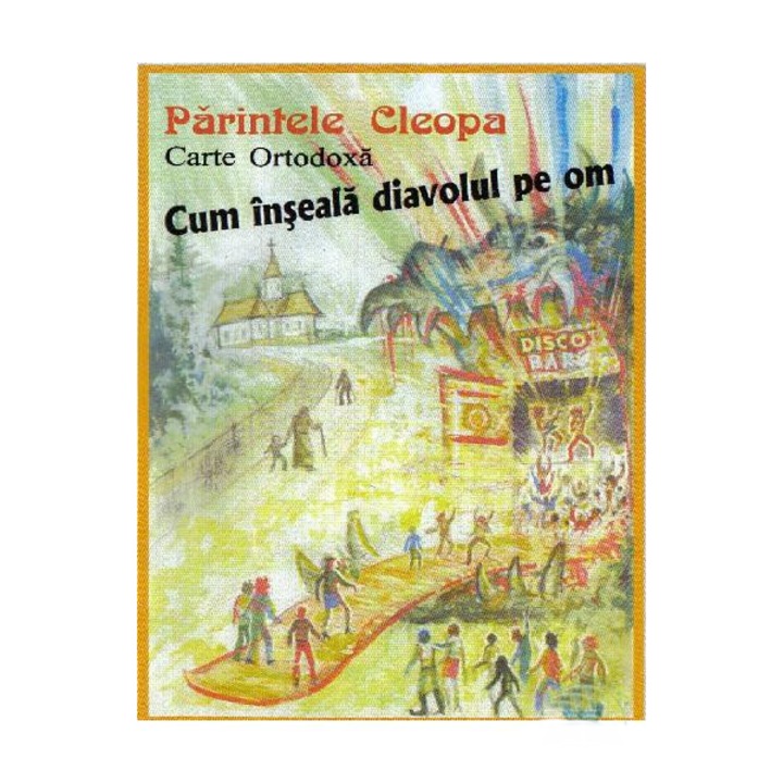 Cum inseala Diavolul pe Om - Parintele Cleopa