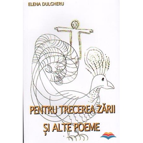Pentru trecerea zarii si alte poeme - Elena Dulgheru