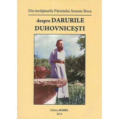 Parintele Arsenie Boca. Despre Darurile Duhovnicesti - EMAG.ro