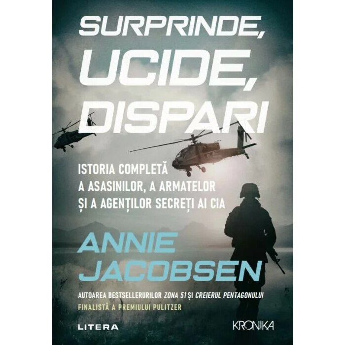 Surprinde, ucide, dispari. Istoria completa a asasinilor, a armatelor si a agentilor secreti ai CIA, Annie Jacobsen