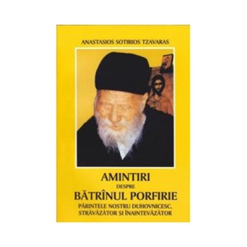 Parintele Porfirie. Amintiri - Anastasios Sotirios Parintele Porfirie. Amintiri - Anastasios Sotirios
