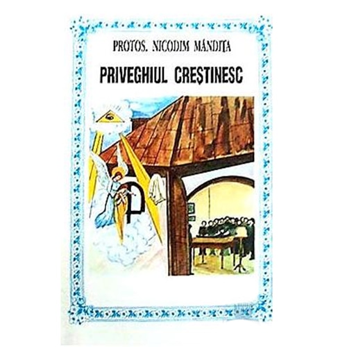 Priveghiul Crestinesc - Protos. Nicodim Mandita