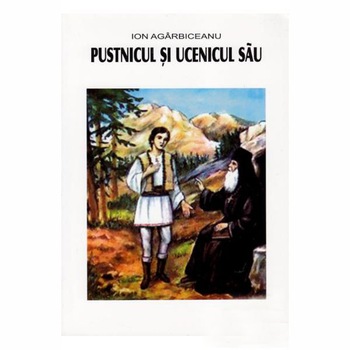 Pustnicul si Ucenicul Sau - Ion Agarbiceanu Pustnicul si Ucenicul Sau - Ion Agarbiceanu
