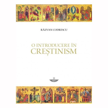 O Introducere in Crestinism - Razvan Codrescu O Introducere in Crestinism - Razvan Codrescu