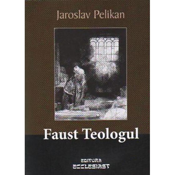 Faust Teologul - J. Pelikan