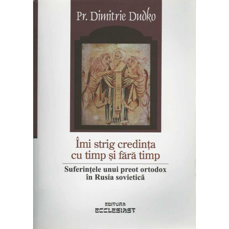 Imi Strig Credinta - Parintele D. Dudko