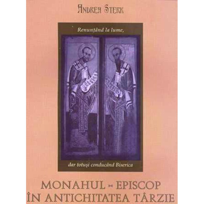 Monahul Episcop in Antichitatea Tarzie - Andrea Sterk