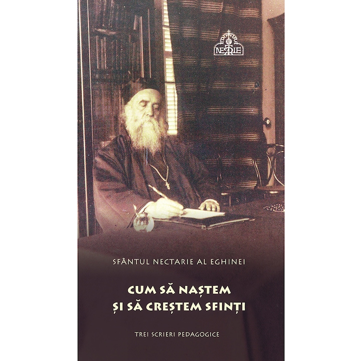 Sf.Nectarie - Cum sa nastem si sa crestem Sfinti