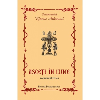 Asceti in Lume 2 - Ieromonah Eftimie Athonitul Asceti in Lume 2 - Ieromonah Eftimie Athonitul