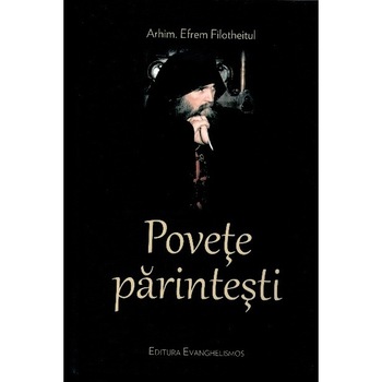 Povete Parintesti - Arhim.Efrem Filotheitul Povete Parintesti - Arhim.Efrem Filotheitul