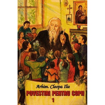 Povestiri pentru Copii 1 - Arhim.Cleopa Ilie Povestiri pentru Copii 1 - Arhim.Cleopa Ilie