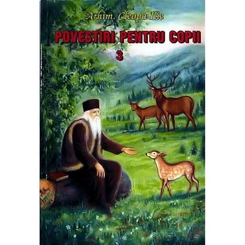 Povestiri pentru Copii 3 - Arhim.Ilie Cleopa Povestiri pentru Copii 3 - Arhim.Ilie Cleopa