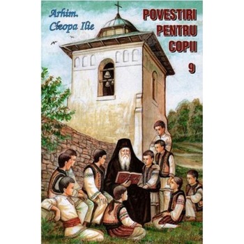 Povestiri pentru Copii 9 - Arhim.Cleopa Ilie Povestiri pentru Copii 9 - Arhim.Cleopa Ilie