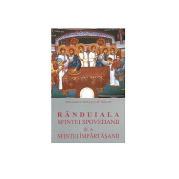 Randuiala Sf.Spovedanii si a Sf.Impartasanii - Arhim. Ioanichie Balan Randuiala Sf.Spovedanii si a Sf.Impartasanii - Arhim. Ioanichie Balan