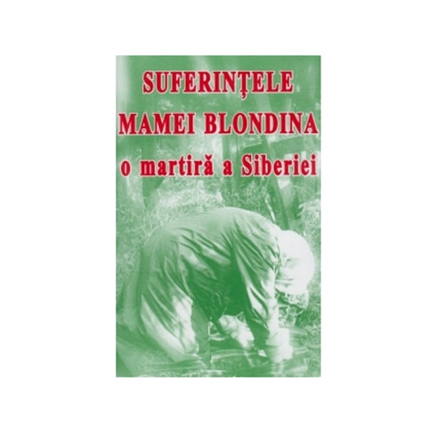 Suferintele Mamei Blondina - O Martira a Siberiei