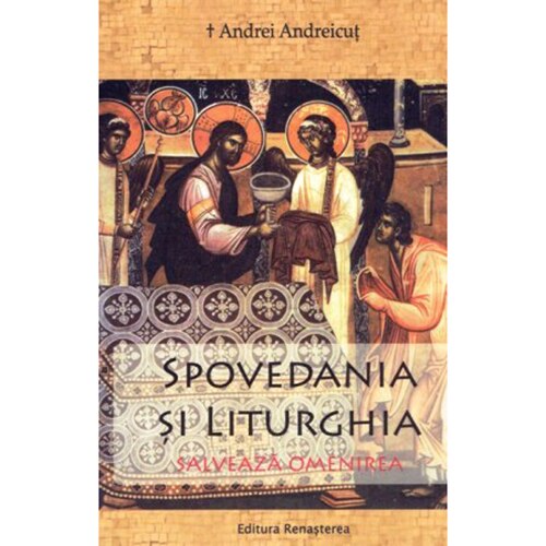 Spovedania si Liturghia Salveaza Omenirea - Andrei Andreicut