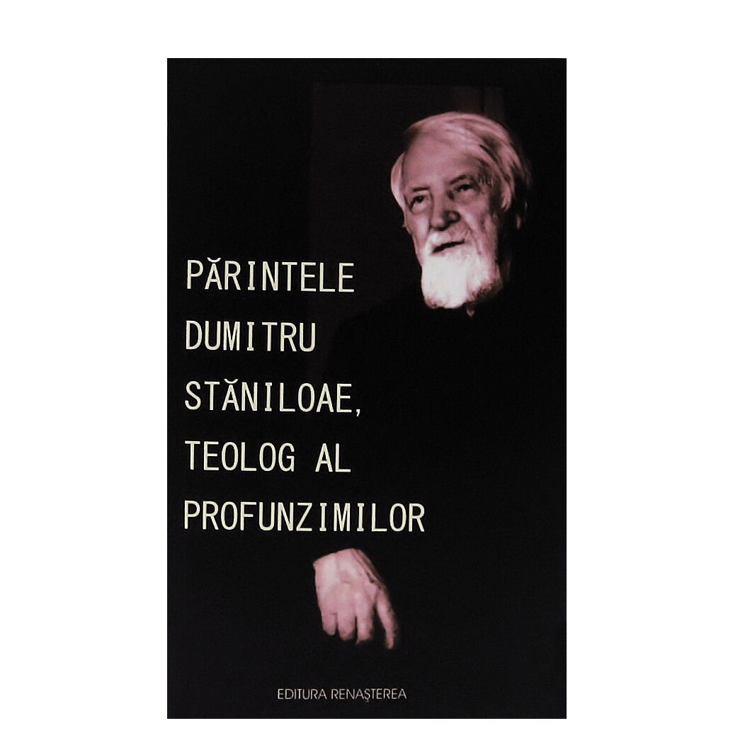 Parintele Staniloae - Teolog al Profunzimilor