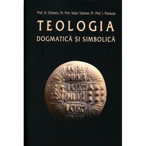 Teologia Dogmatica si Simbolica 2 - Prof.N. Chitescu, Parintele Prof.I.Todoran