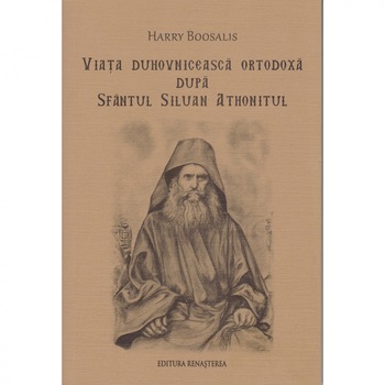 Viata duhovniceasca ortodoxa dupa Sf. Siluan Athonitul - Harry Boosalis Viata duhovniceasca ortodoxa dupa Sf. Siluan Athonitul - Harry Boosalis